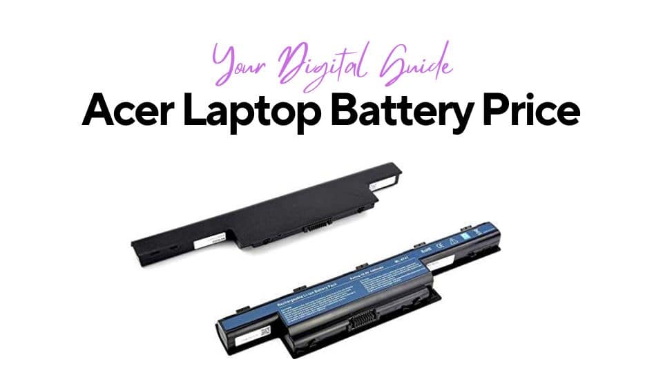 Acer Laptop Battery Price Factors Affecting the Cost